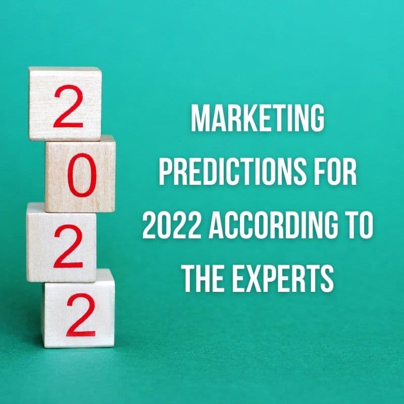 Marketing Predictions for 2022 According to the Experts 