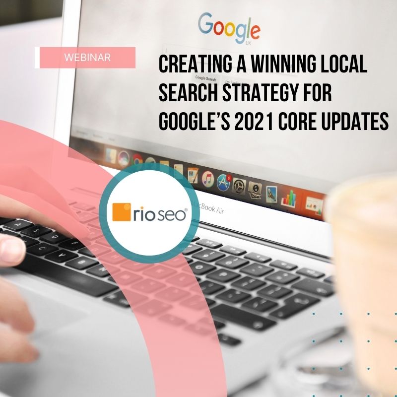 Webinar: Creating a Winning Local Search Strategy for Google’s 2021 Core Updates Webinar: Creating a Winning Local Search Strategy for Google’s 2021 Core Updates
